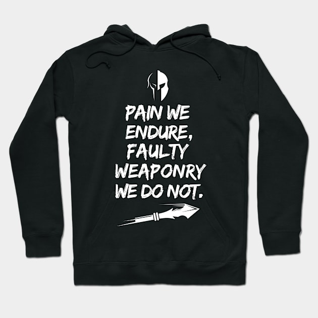 Pain we endure, faulty weaponry we do not. Hoodie by mksjr